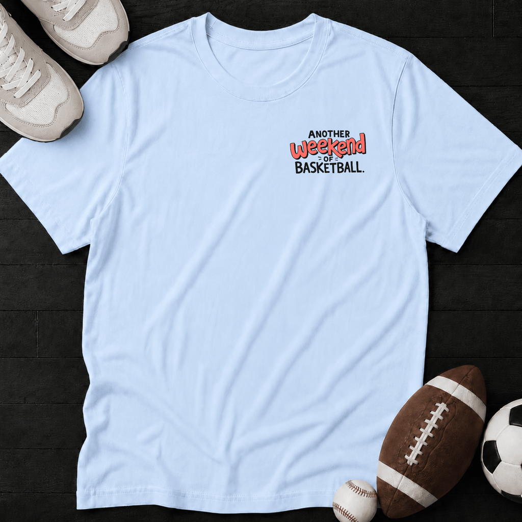 Another weekend of basketball T-Shirt