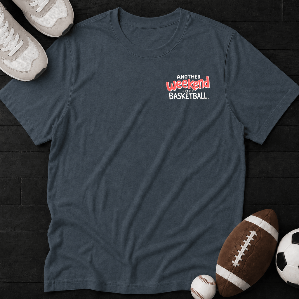 Another weekend of basketball T-Shirt