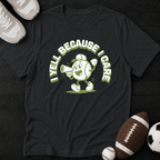 I Yell Because I Care" T-Shirt