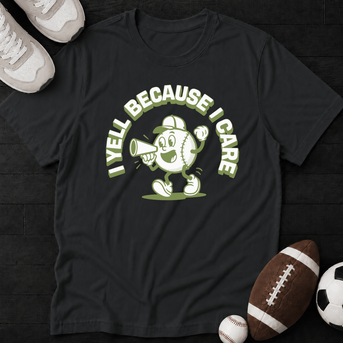 I Yell Because I Care" T-Shirt