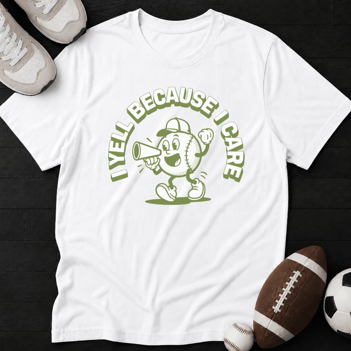 I Yell Because I Care" T-Shirt