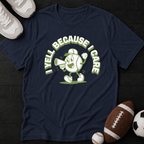 I Yell Because I Care" T-Shirt