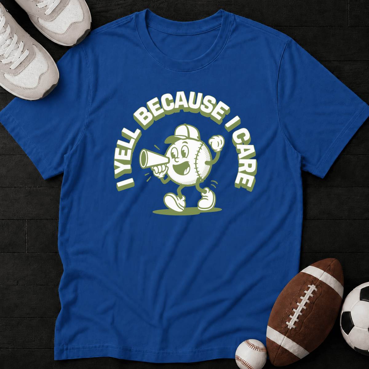 I Yell Because I Care" T-Shirt