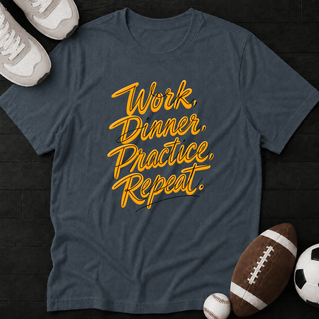 Work, Dinner, Practice, Repeat. T-Shirt