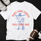 Part-time coach, full time dad T-Shirt