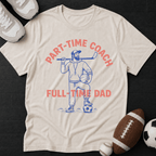 Part-time coach, full time dad T-Shirt