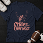 Here to cheer and overreact T-Shirt
