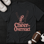 Here to cheer and overreact T-Shirt