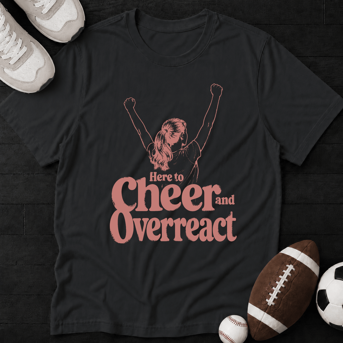 Here to cheer and overreact T-Shirt