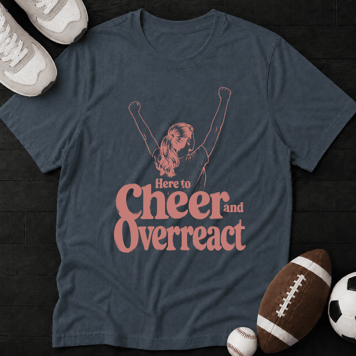 Here to cheer and overreact T-Shirt