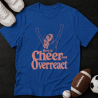 Here to cheer and overreact T-Shirt