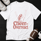 Here to cheer and overreact T-Shirt