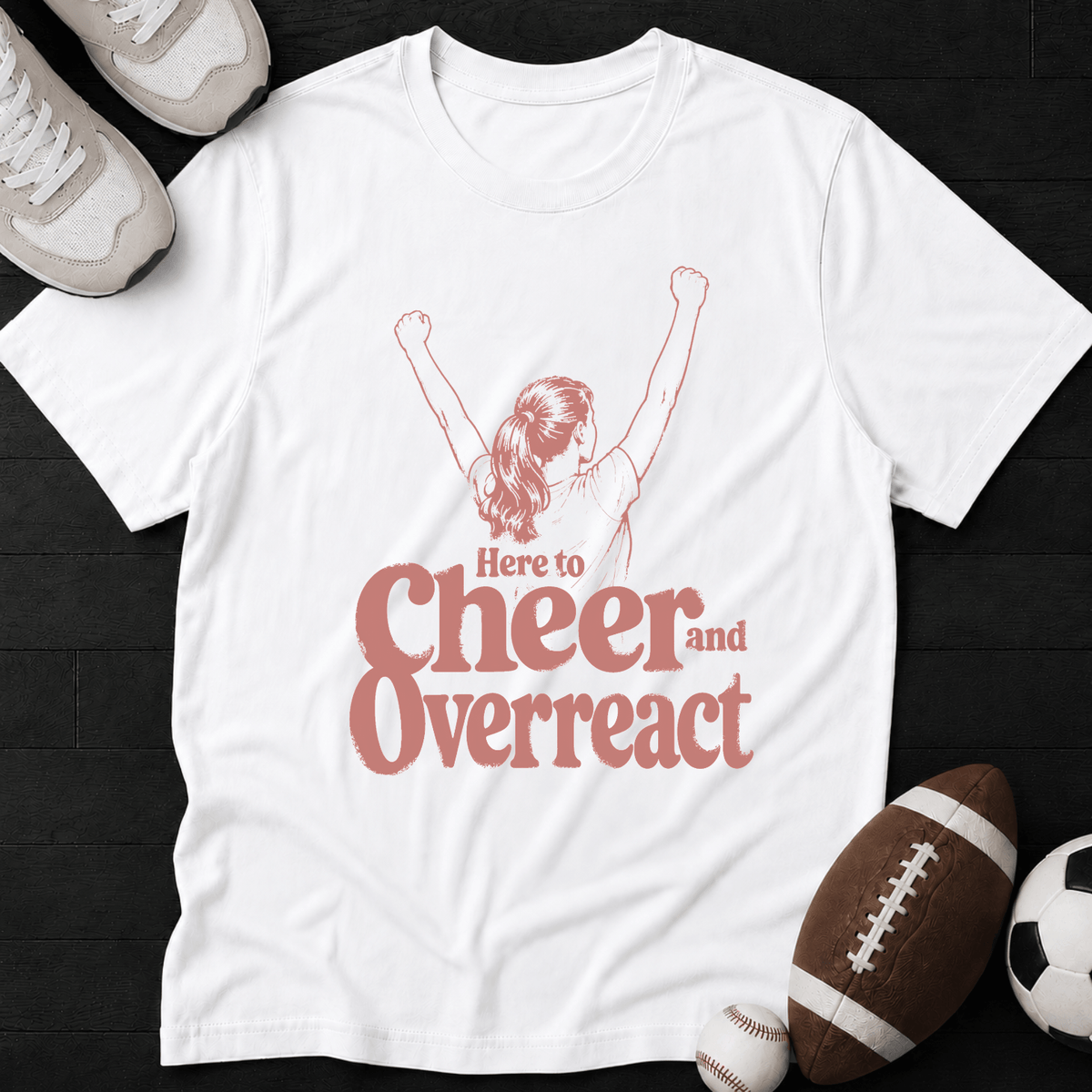Here to cheer and overreact T-Shirt