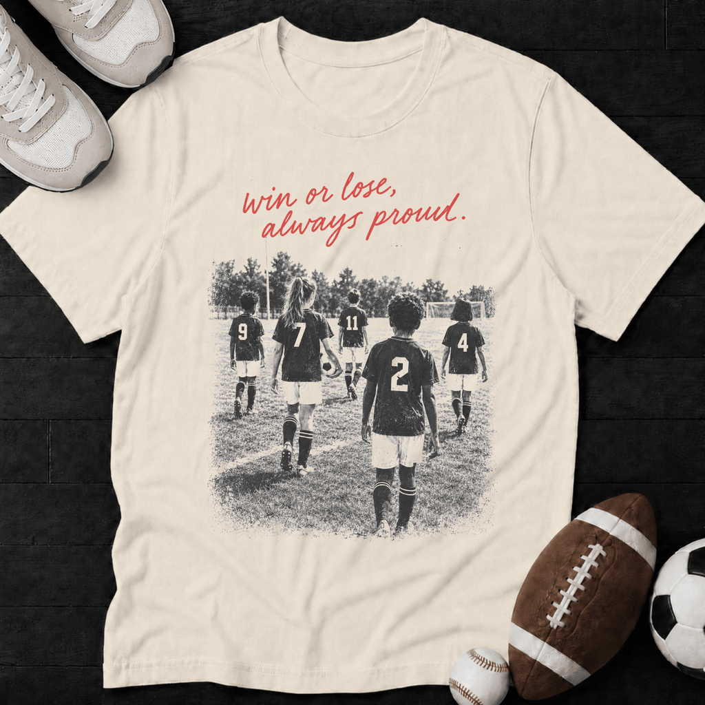 Win or Lose, Always Proud. Soccer T-Shirt