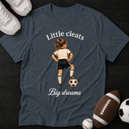 Little Cleats Big Dreams T-Shirt