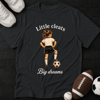 Little Cleats Big Dreams T-Shirt