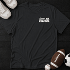Sorry, we have practice. T-Shirt