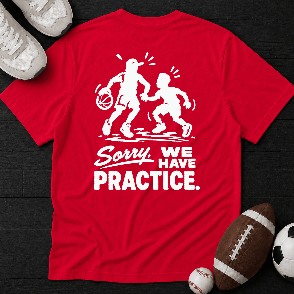 Sorry, we have practice. T-Shirt