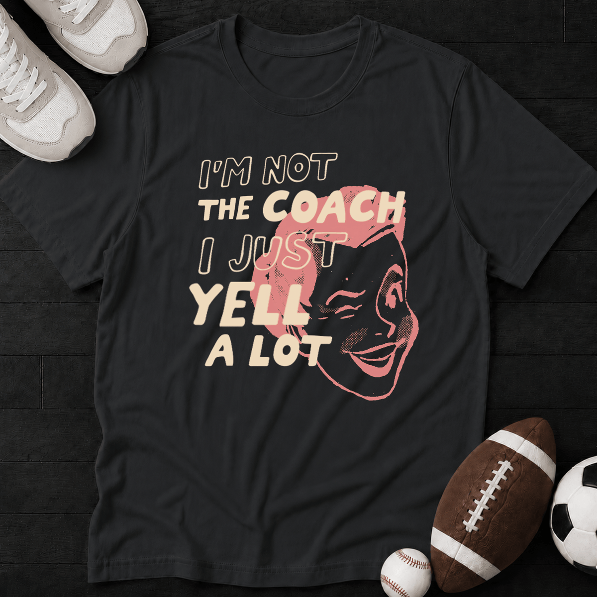 I'm not the coach I just yell a lot (Mom) T-Shirt