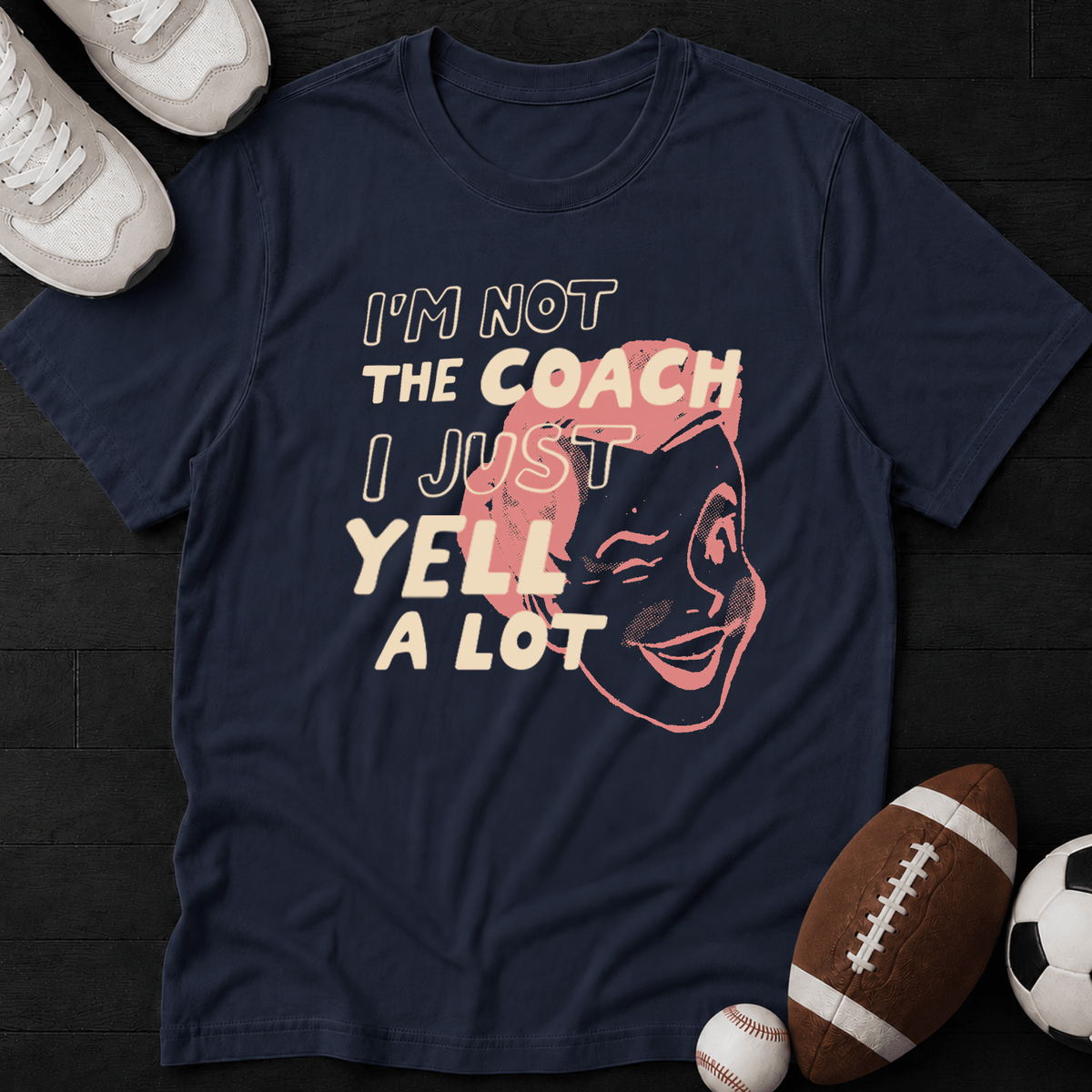 I'm not the coach I just yell a lot (Mom) T-Shirt