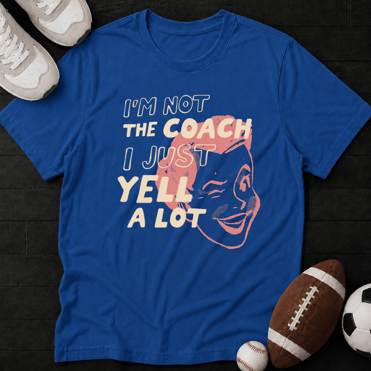 I'm not the coach I just yell a lot (Mom) T-Shirt
