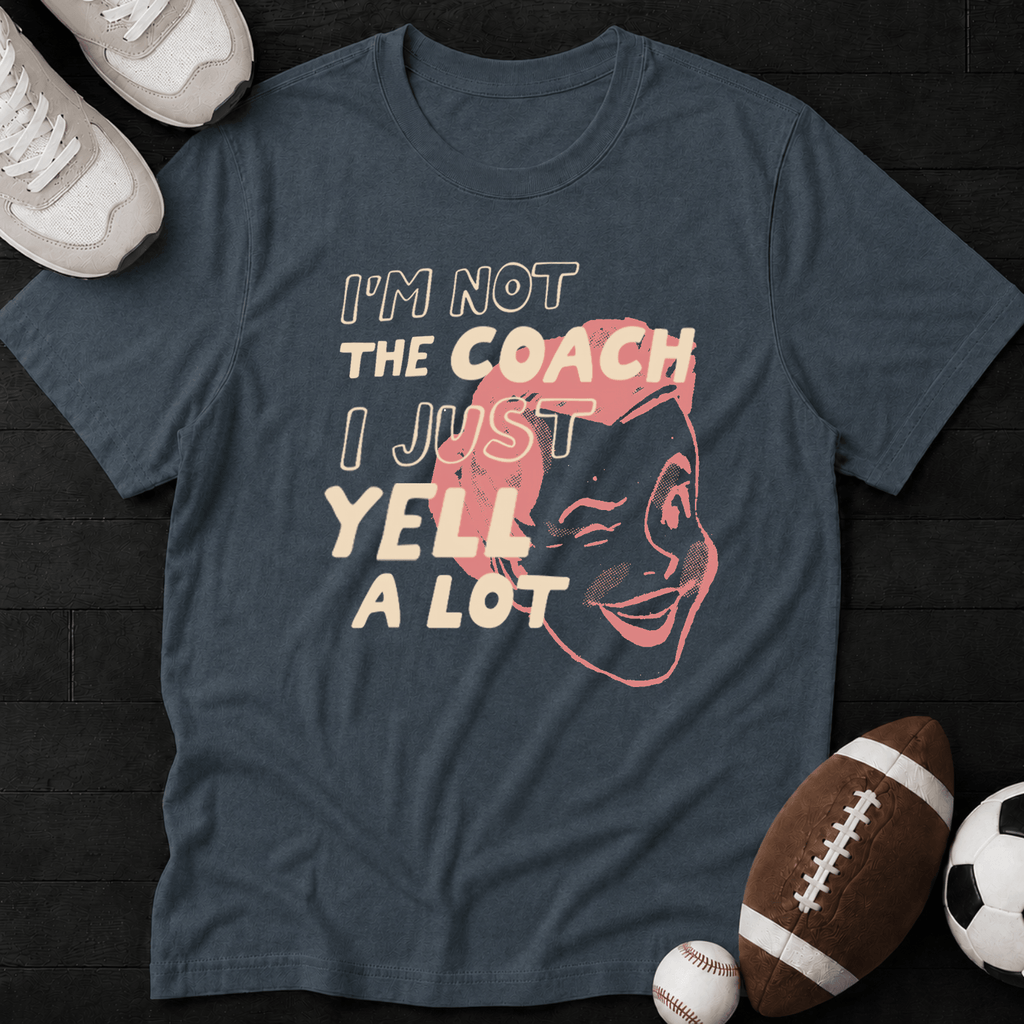 I'm not the coach I just yell a lot (Mom) T-Shirt
