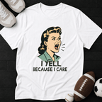 I yell because i care (Vintage) T-Shirt