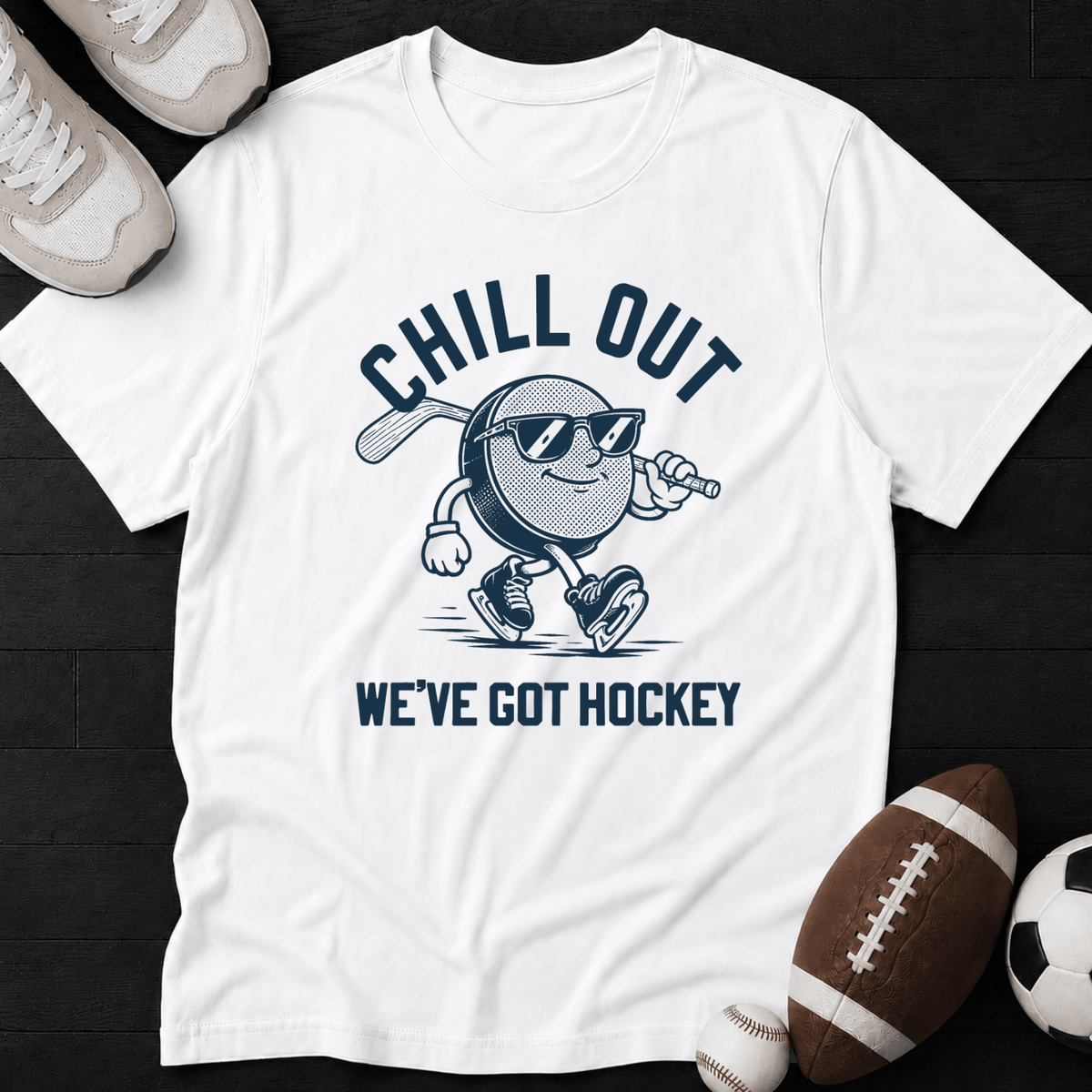 Chill Out We've Got Hockey T-Shirt