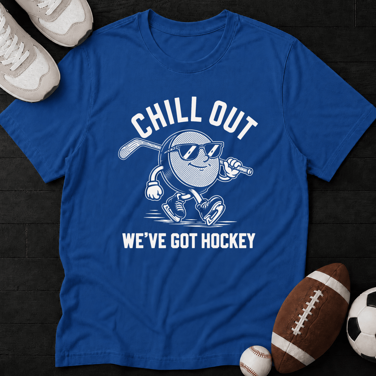 Chill Out We've Got Hockey T-Shirt