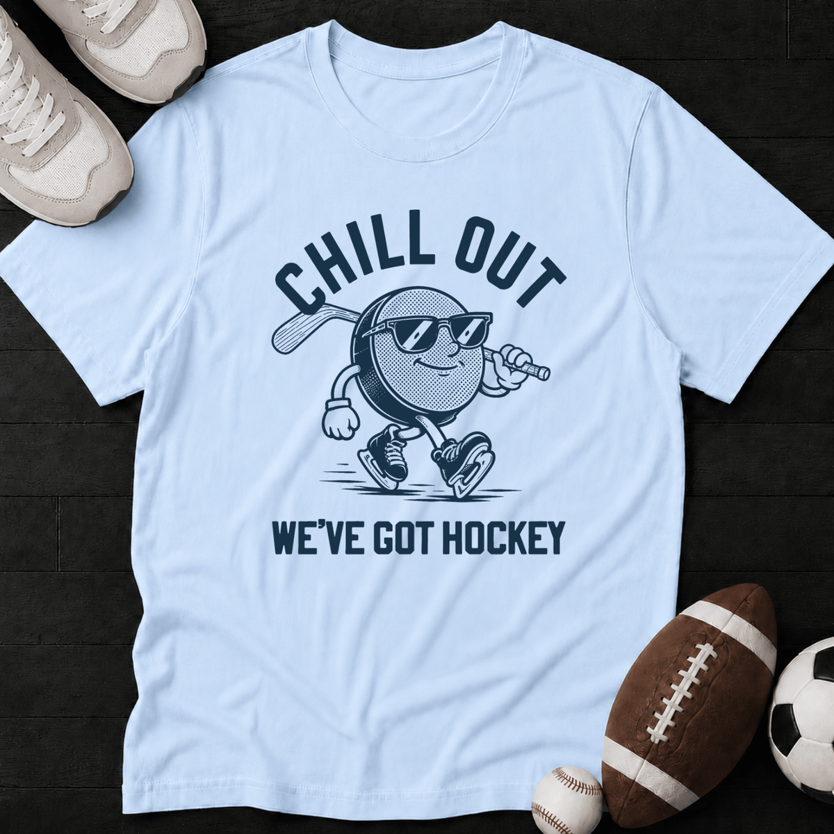 Chill Out We've Got Hockey T-Shirt