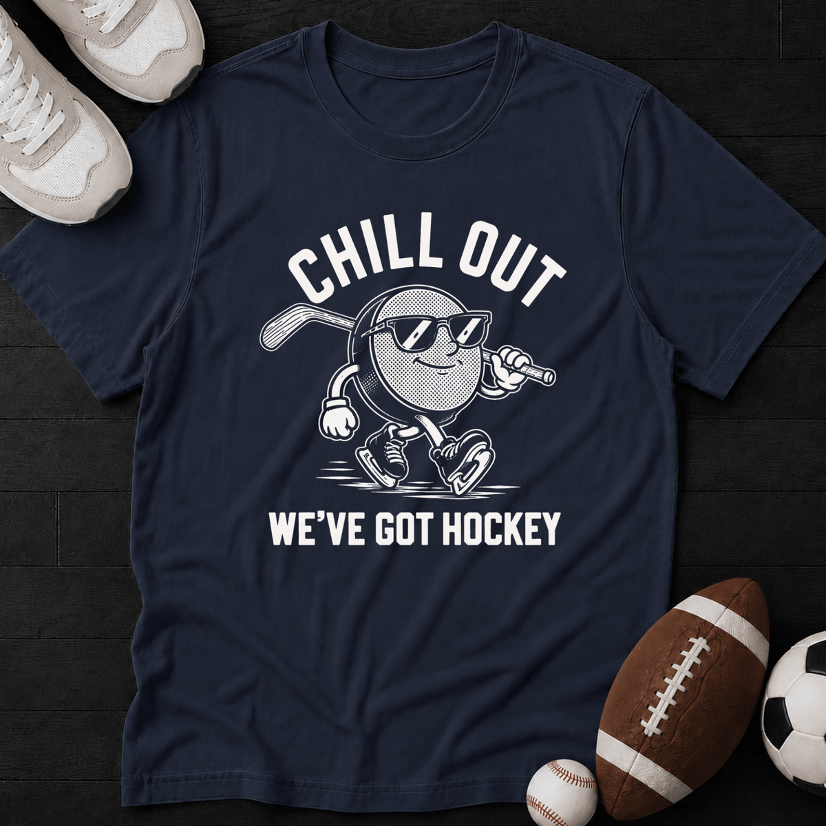 Chill Out We've Got Hockey T-Shirt