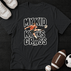 My Kid Kicks Grass T-Shirt