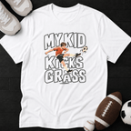 My Kid Kicks Grass T-Shirt