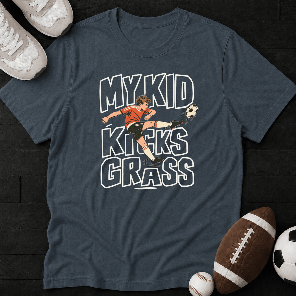 My Kid Kicks Grass T-Shirt