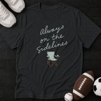 Always on the sidelines T-Shirt