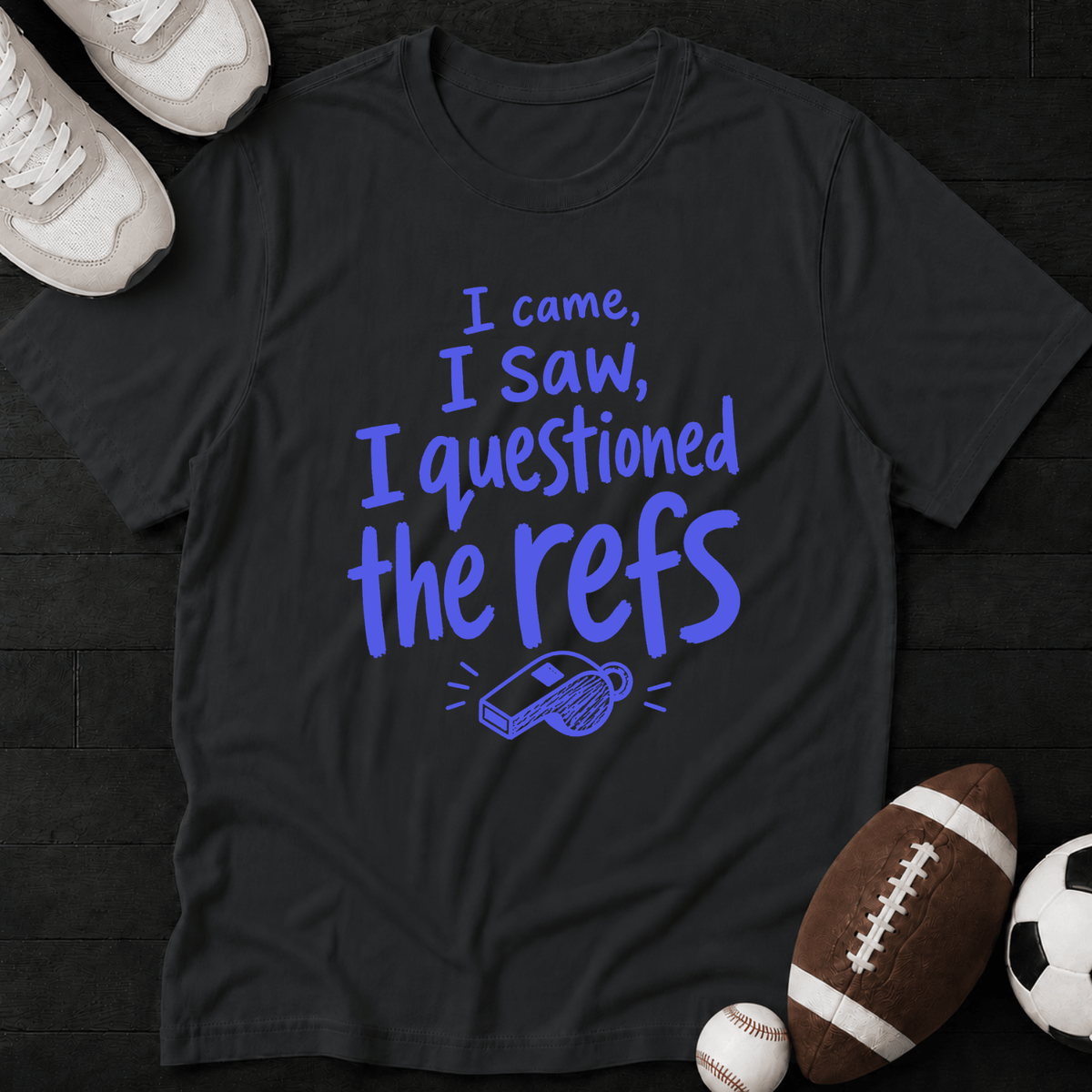 I came, I saw, I questioned the refs T-Shirt