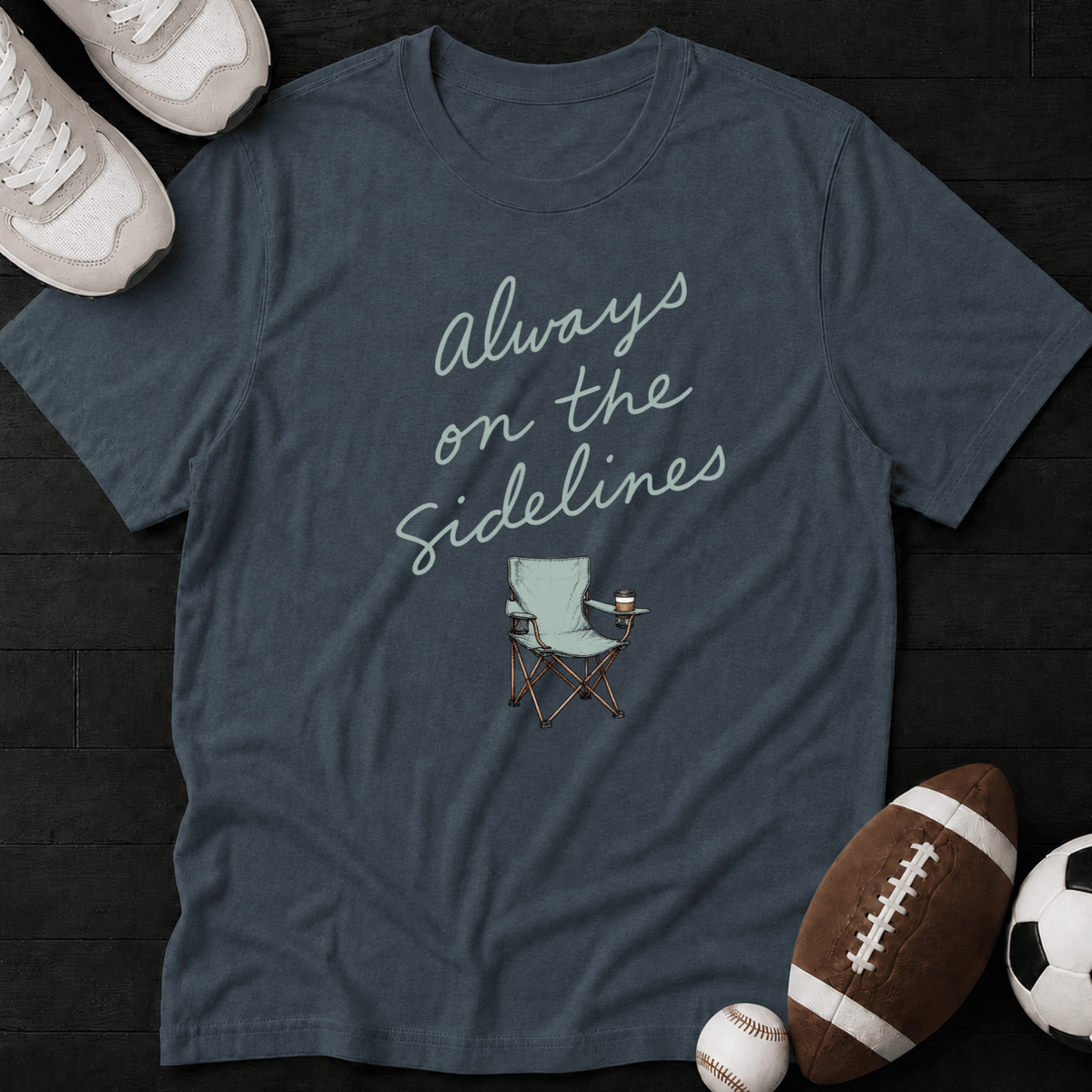 Always on the sidelines T-Shirt