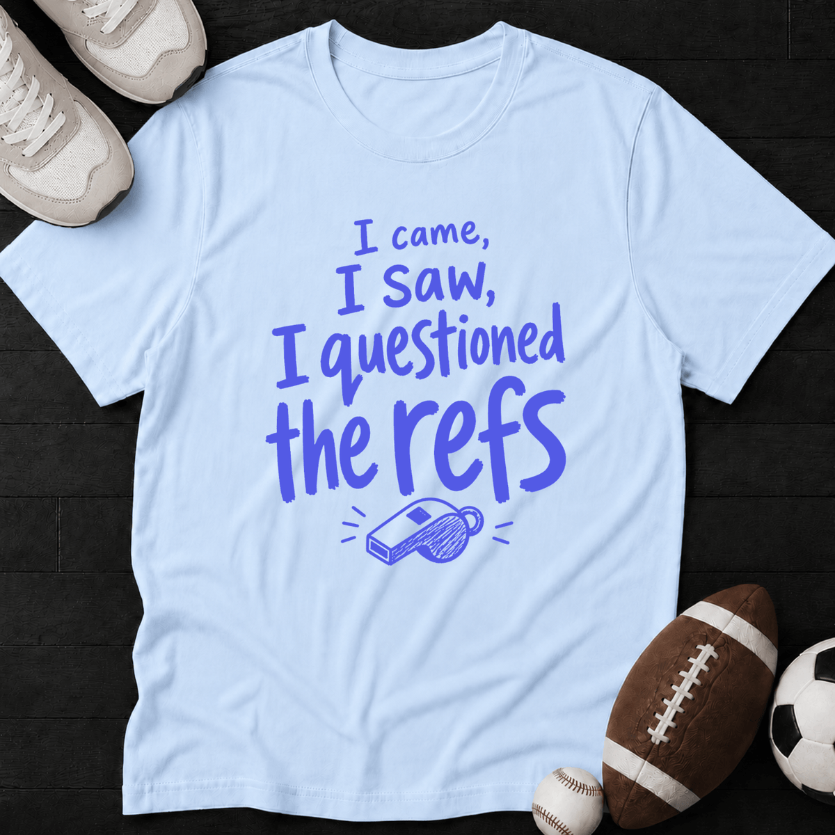 I came, I saw, I questioned the refs T-Shirt