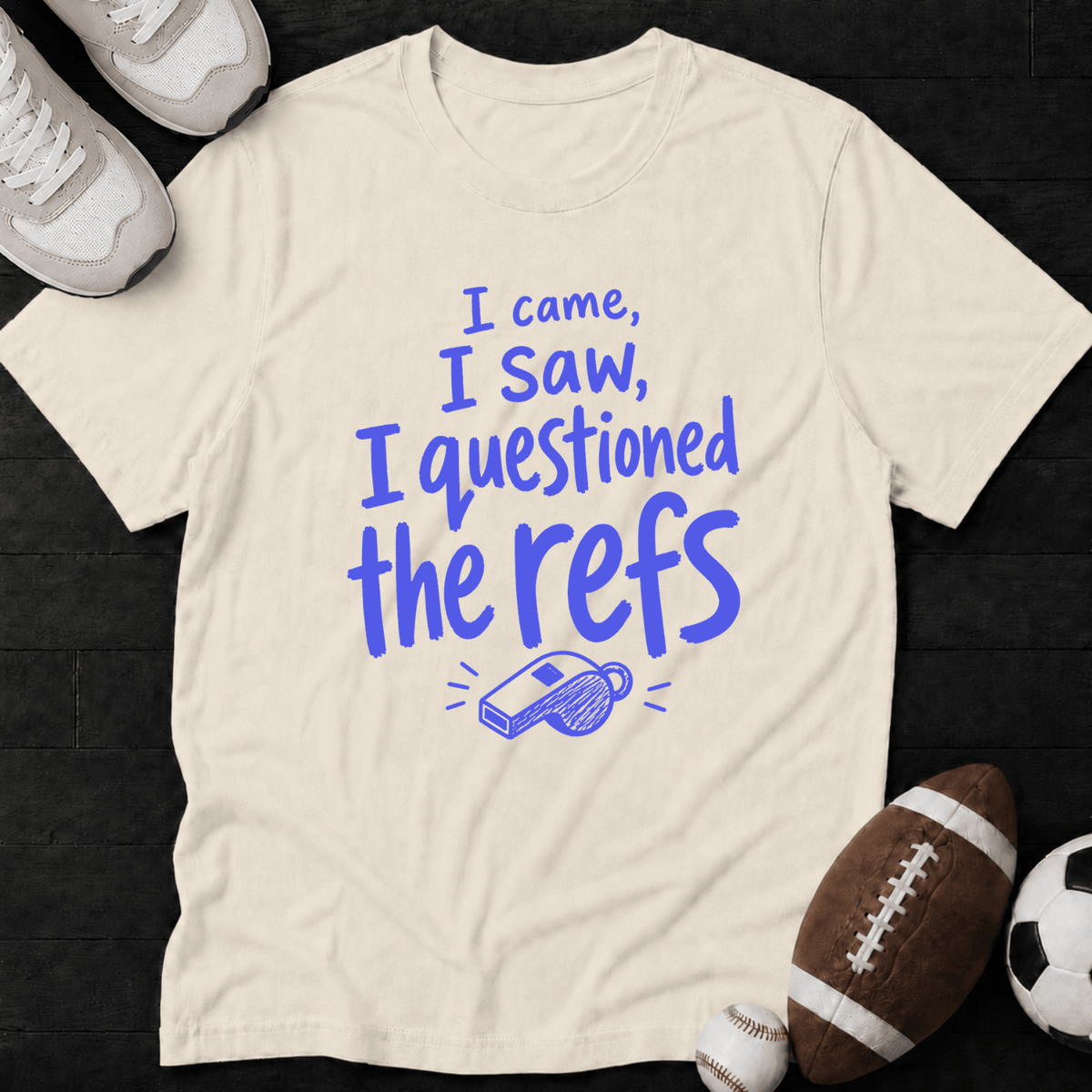 I came, I saw, I questioned the refs T-Shirt