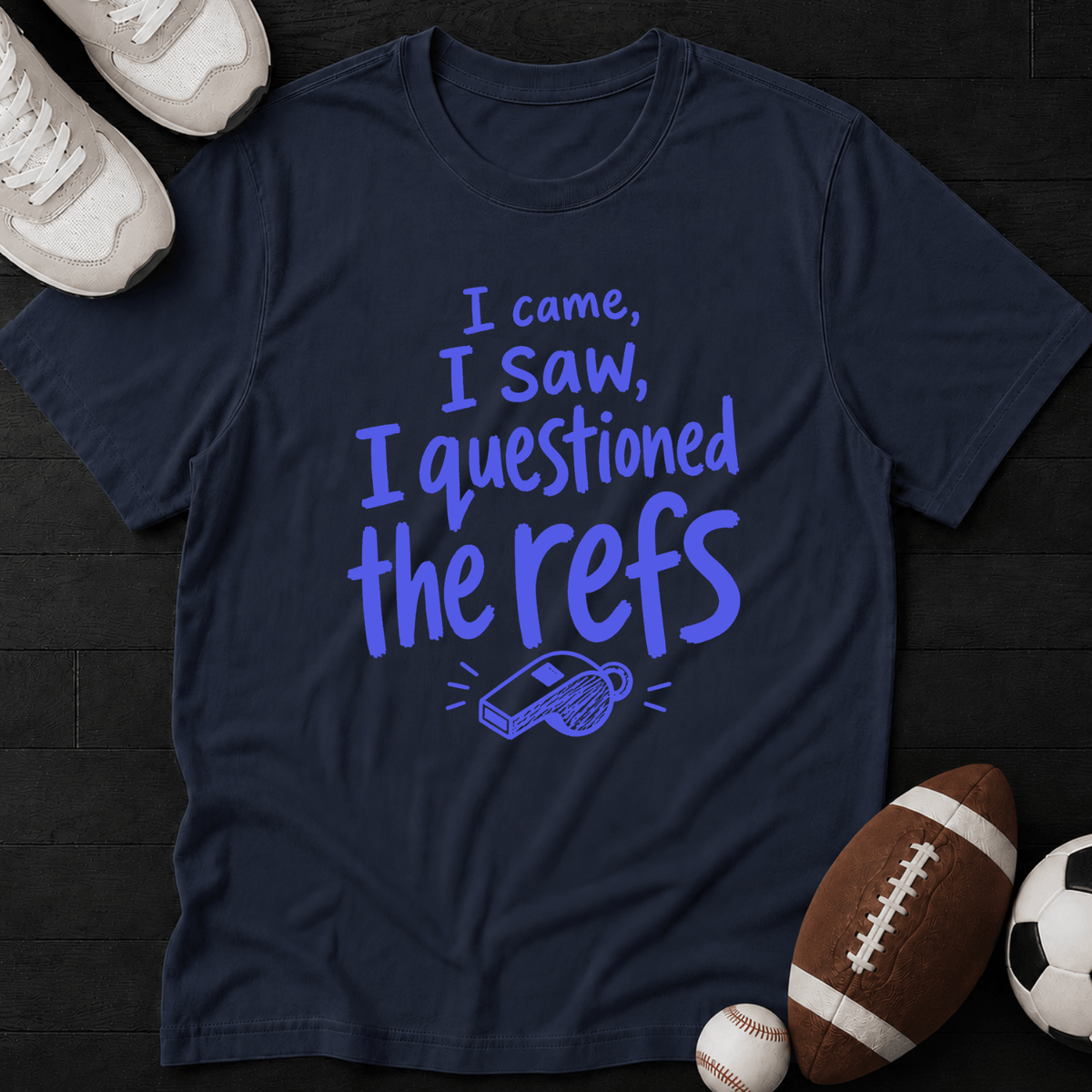 I came, I saw, I questioned the refs T-Shirt