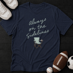 Always on the sidelines T-Shirt