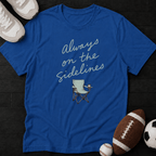 Always on the sidelines T-Shirt