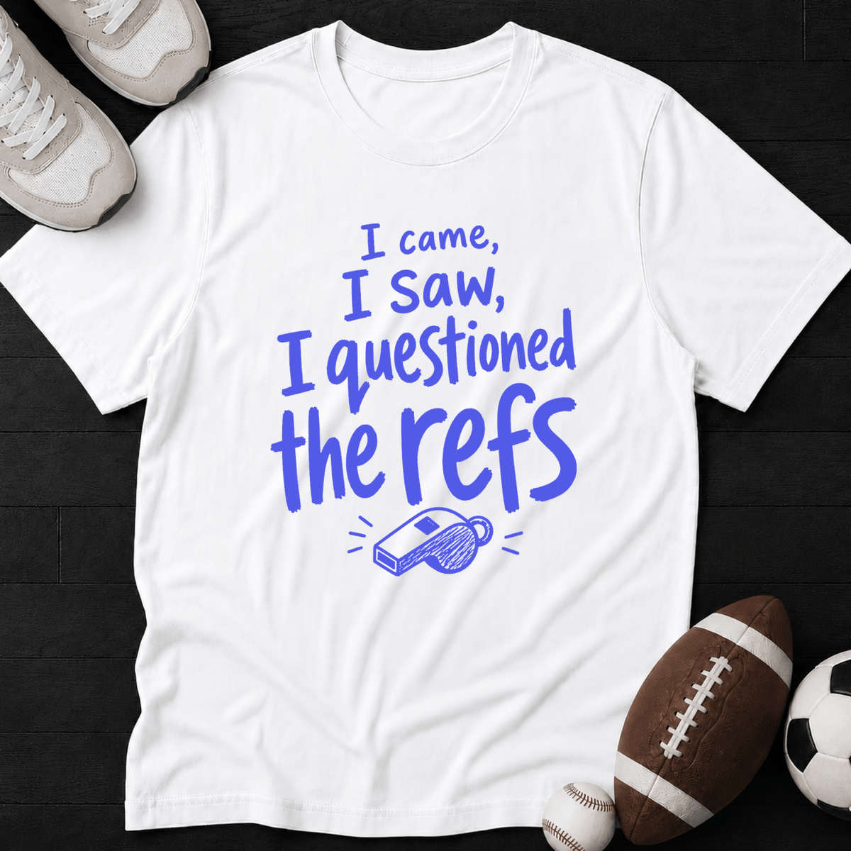 I came, I saw, I questioned the refs T-Shirt