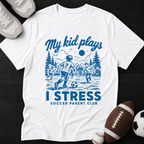 My kid plays, I stress T-Shirt