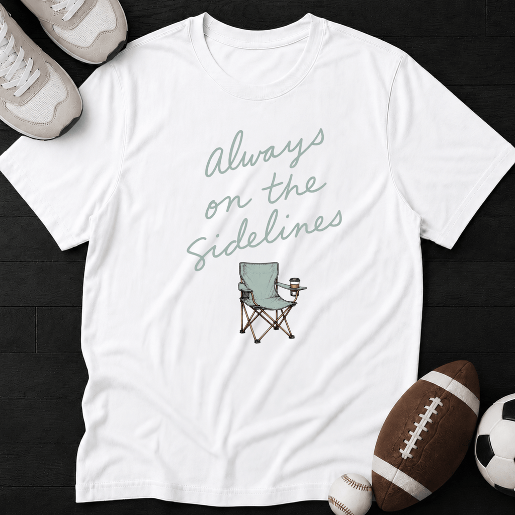 Always on the sidelines T-Shirt