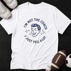 I'm not the coach I just yell a lot T-Shirt