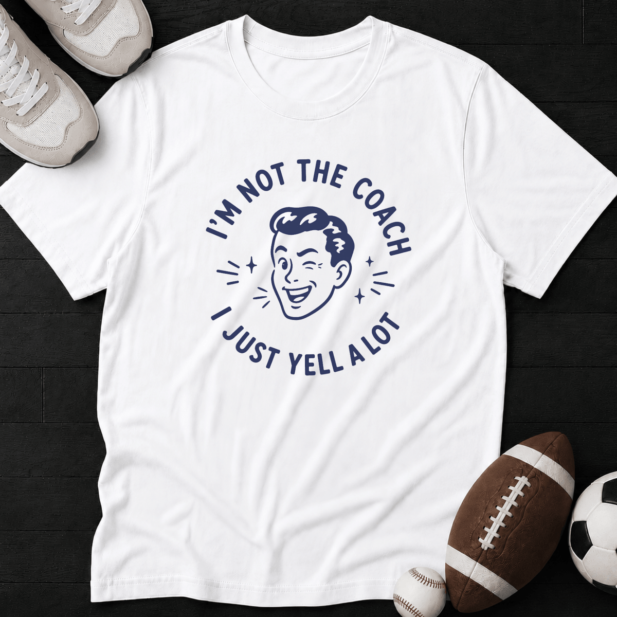 I'm not the coach I just yell a lot T-Shirt